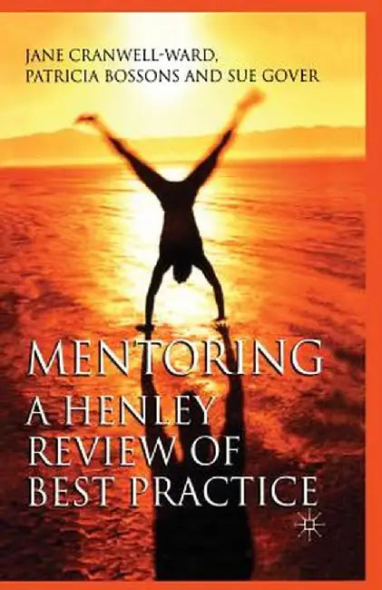 Mentoring: A Henley Review of Best Practice by J. Cranwell-Ward