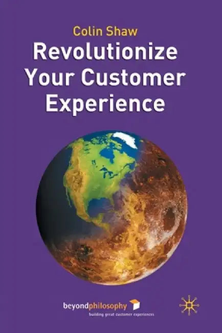 Revolutionize Your Customer Experience by Colin Shaw