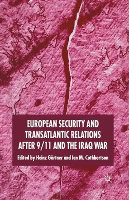 European Security and Transatlantic Relations After 9/11 and the Iraq War by H. Gärtner