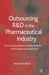 Outsourcing of R&d in the Pharmaceutical Industry: From Conceptualization to Implementation of the Strategic Sourcing Process by Bianca Piachaud