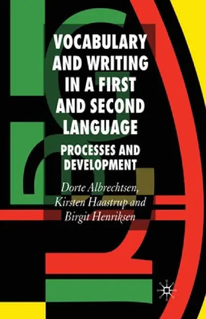 Vocabulary and Writing in a First and Second Language: Processes and Development by D. Albrechtsen