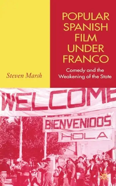 Popular Spanish Film Under Franco: Comedy and the Weakening of the State by S. Marsh