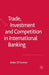 Trade, Investment and Competition in International Banking by A. O'Connor