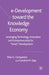 E-Development Toward the Knowledge Economy: Leveraging Technology, Innovation and Entrepreneurship for Smart Development by E. Carayannis