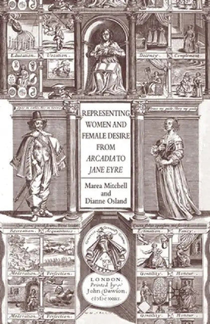 Representing Women and Female Desire from Arcadia to Jane Eyre by Marea Mitchell