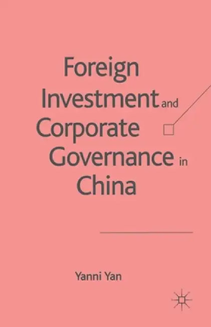 Foreign Investment and Corporate Governance in China by Y. Yan