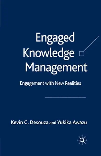 Engaged Knowledge Management: Engagement with New Realities by K. Desouza
