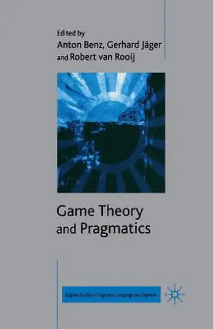 Game Theory and Pragmatics by A. Benz