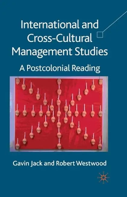 International and Cross-Cultural Management Studies: A Postcolonial Reading by G. Jack