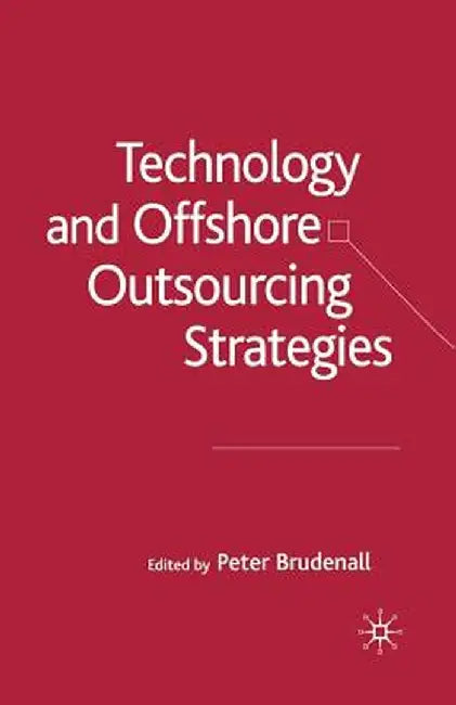 Technology and Offshore Outsourcing Strategies by P. Brudenall