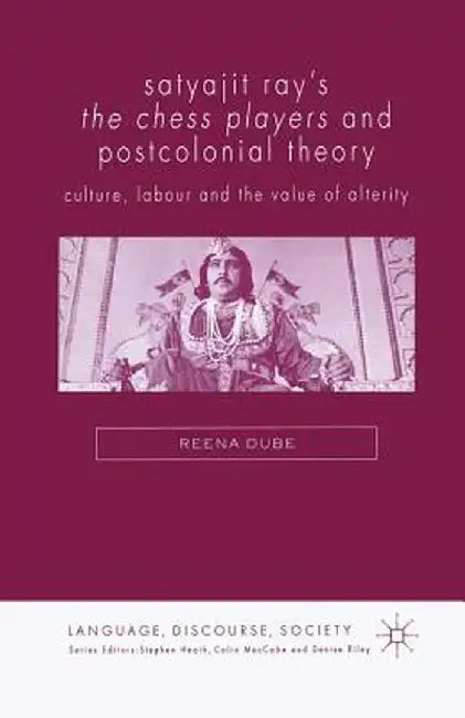 Satyajit Ray's the Chess Players and Postcolonial Film Theory: Postcolonialism and Film Theory by Reena Dube