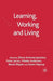 Learning, Working and Living: Mapping the Terrain of Working Life Learning by Elena Antonacopoulou