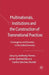 Multinationals, Institutions and the Construction of Transnational Practices: Convergence and Diversity in the Global Economy by Anthony Ferner