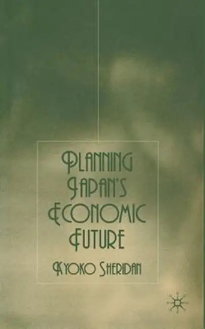 Planning Japan's Economic Future by K. Sheridan
