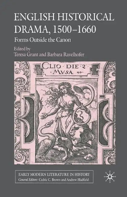 English Historical Drama, 1500-1660: Forms Outside the Canon by T. Grant