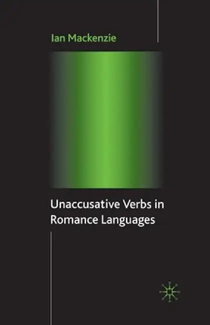 Unaccusative Verbs in Romance Languages by I. MacKenzie