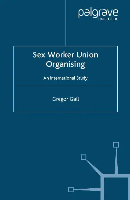 Sex Worker Union Organising: An International Study by Gregor Gall