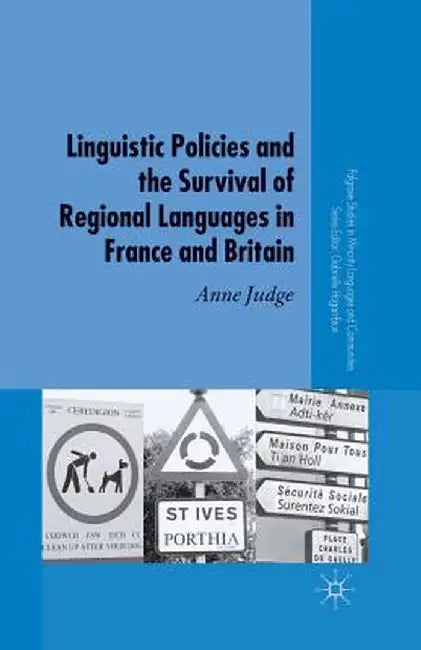 Linguistic Policies and the Survival of Regional Languages in France and Britain by A. Judge