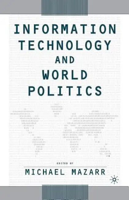 Information Technology and World Politics by Michael J. Mazarr