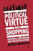 Political Virtue and Shopping: Individuals, Consumerism, and Collective Action by M. Micheletti