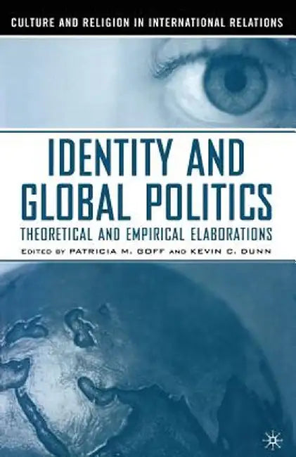 Identity and Global Politics: Empirical and Theoretical Elaborations by P. Goff