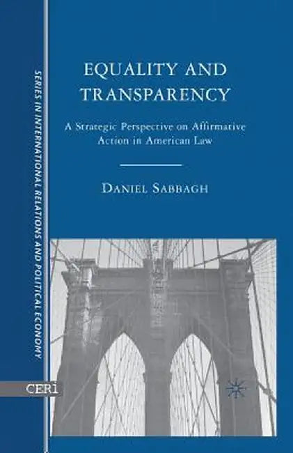 Equality and Transparency: A Strategic Perspective on Affirmative Action in American Law by D. Sabbagh