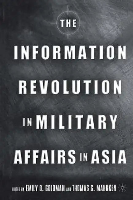The Information Revolution in Military Affairs in Asia by E. Goldman