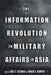 The Information Revolution in Military Affairs in Asia by E. Goldman