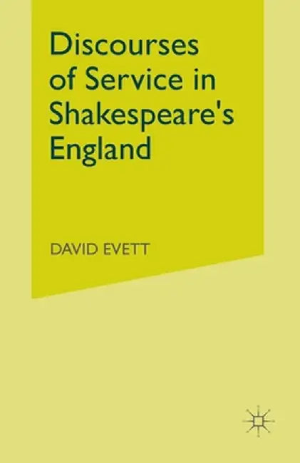 Discourses of Service in Shakespeare's England by D. Evett