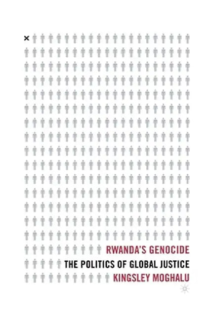 Rwanda's Genocide: The Politics of Global Justice by K. Moghalu