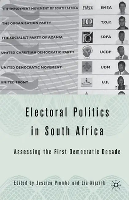 Electoral Politics in South Africa: Assessing the First Democratic Decade by J. Piombo