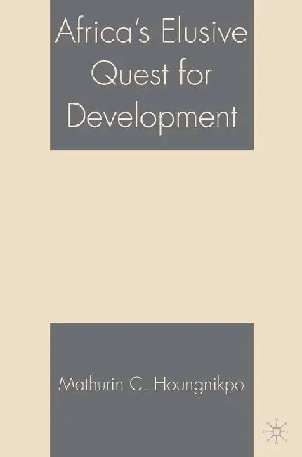Africa's Elusive Quest for Development by M. Houngnikpo