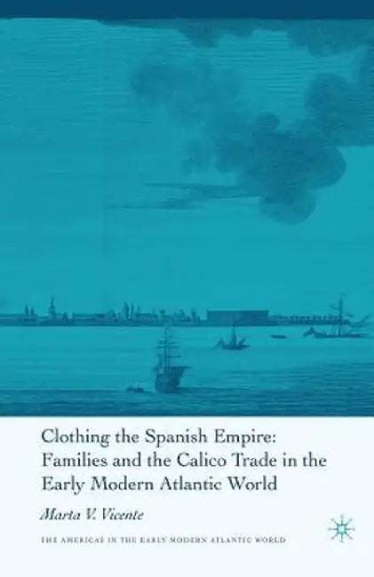 Clothing the Spanish Empire by M. Vicente