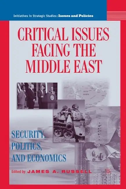 Critical Issues Facing the Middle East: Security, Politics and Economics by J. Russell