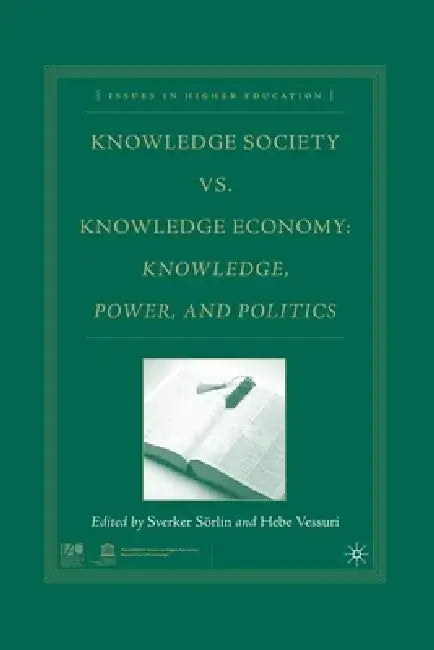 Knowledge Society vs. Knowledge Economy: Knowledge, Power, and Politics by S. Sorlin