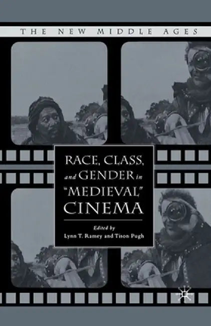 Race, Class, and Gender in Medieval Cinema by L. Ramey