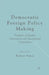 Democratic Foreign Policy Making: Problems of Divided Government and International Cooperation by R. Pahre