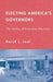 Electing America's Governors: The Politics of Executive Elections by D. Leal