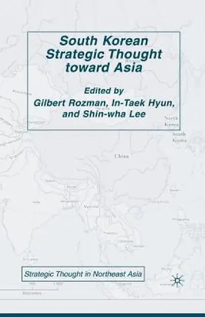 South Korean Strategic Thought Toward Asia by G. Rozman