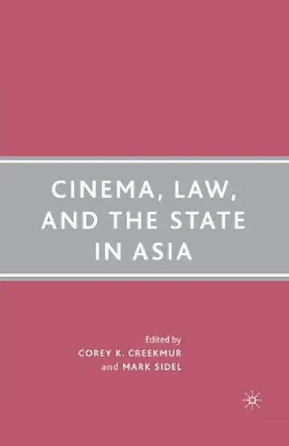 Cinema, Law, and the State in Asia by C. Creekmur