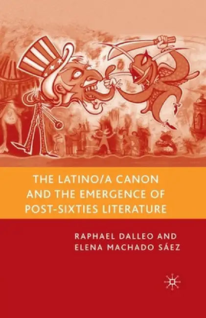 The Latino/A Canon and the Emergence of Post-Sixties Literature by R. Dalleo