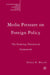 Media Pressure on Foreign Policy: The Evolving Theoretical Framework by Derek Miller