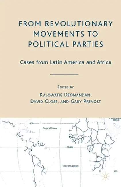 From Revolutionary Movements to Political Parties: Cases from Latin America and Africa by K. Deonandan