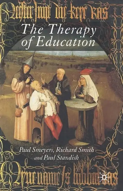 The Therapy of Education: Philosophy, Happiness and Personal Growth by P. Standish