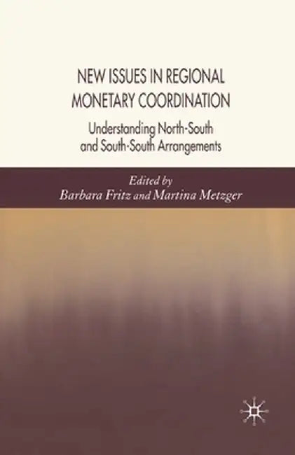 New Issues in Regional Monetary Coordination: Understanding North-South and South-South Arrangements by B. Fritz