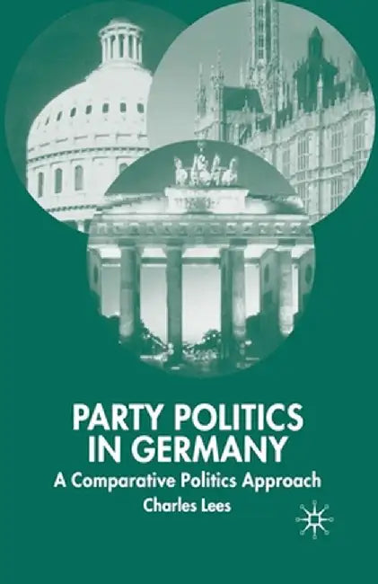 Party Politics in Germany: A Comparative Politics Approach by C. Lees