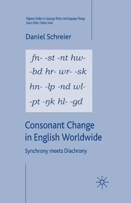 Consonant Change in English Worldwide: Synchrony Meets Diachrony by D. Schreier