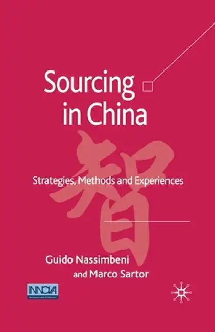Sourcing in China: Strategies, Methods and Experiences by G. Nassimbeni