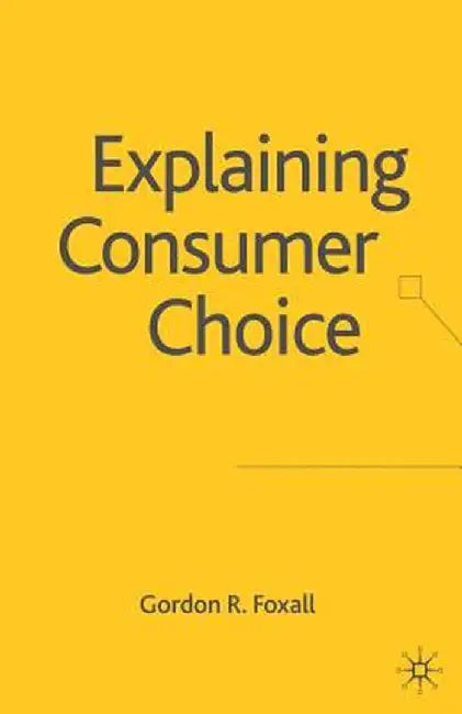 Explaining Consumer Choice by G. Foxall