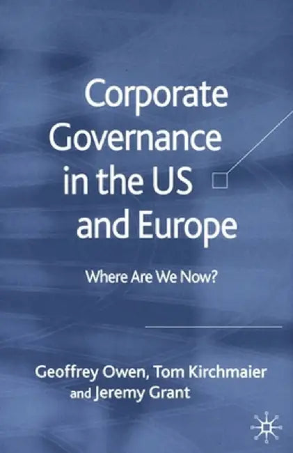 Corporate Governance in the Us and Europe: Where Are We Now? by G. Owen
